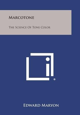 Marcotone: The Science of Tone Color by Maryon, Edward