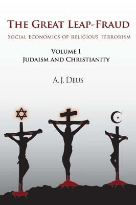 The Great Leap-Fraud: Social Economics of Religious Terrorism, Volume II: Islam and Secularization by Deus, A. J.