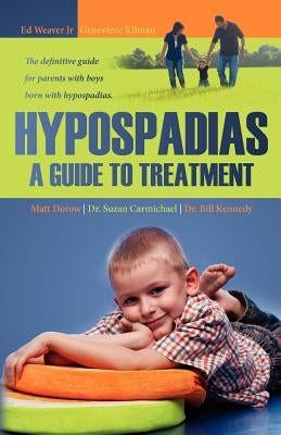 Hypospadias: A Guide to Treatment: The definitive guide for parents with boys born with hypospadias. by Carmichael, Suzan