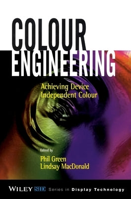 Colour Engineering: Achieving Device Independent Colour by Green, Phil