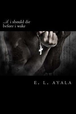 ...if i should die before i wake by Ayala, E. L.