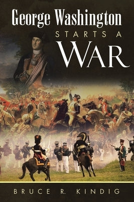 George Washington Starts a War by Kindig, Bruce R.