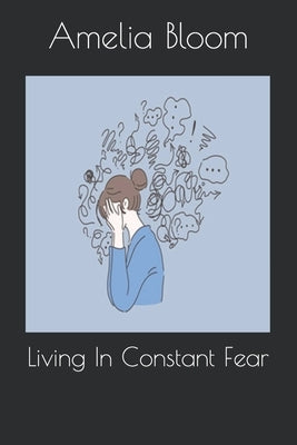 Living In Constant Fear by Bloom, Amelia