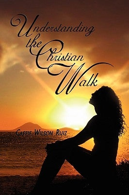 Understanding the Christian Walk by Ruiz, Caffie Wilson