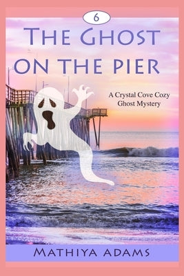 The Ghost on the Pier by Adams, Mathiya