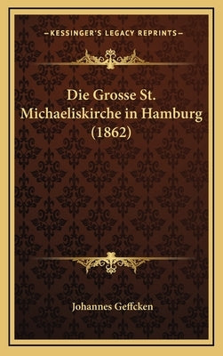 Die Grosse St. Michaeliskirche in Hamburg (1862) by Geffcken, Johannes