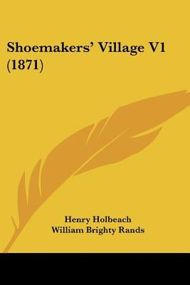 Shoemakers' Village V1 (1871) by Holbeach, Henry