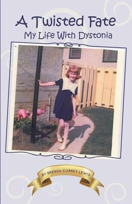 A Twisted Fate: My life with Dystonia by Lewis, Brenda Currey