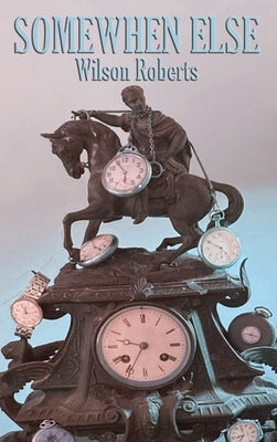Somewhen Else by Roberts, Wilson