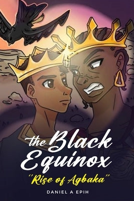 The Black Equinox Rise of Agbaka by Epih, Daniel A.