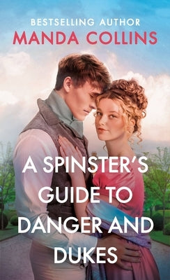 A Spinster's Guide to Danger and Dukes by Collins, Manda