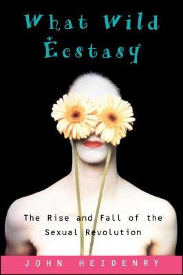 What Wild Ecstasy by Heidenry, John
