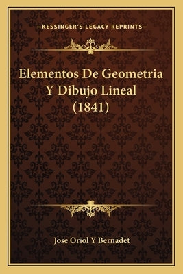 Elementos De Geometria Y Dibujo Lineal (1841) by Bernadet, Jose Oriol y.