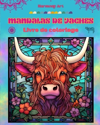 Mandalas de vaches Livre de coloriage pour adultes Dessins anti-stress pour encourager la créativité: Images mystiques de vaches pour soulager le stre by Art, Harmony