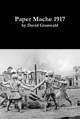 Paper Mache 1917 (paperback) by Grunwald, David