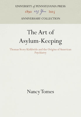 The Art of Asylum-Keeping by Tomes, Nancy