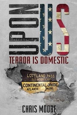 UponUs: Terrorism is Domestic by Moore, Chris