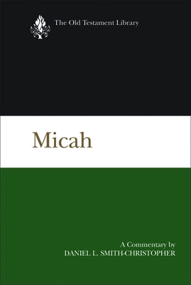Micah: A Commentary by Smith-Christopher, Daniel L.