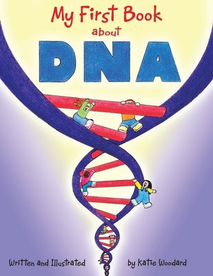 My First Book About Dna by Woodard, Katie