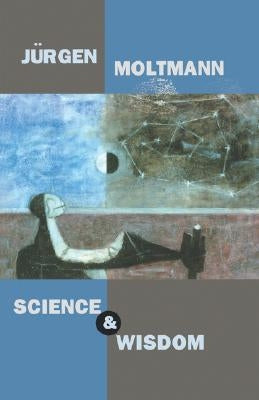 Science and Wisdom by Moltmann, Jurgen
