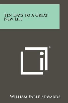 Ten Days To A Great New Life by Edwards, William Earle