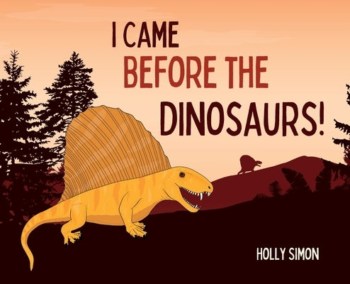 I Came Before the Dinosaurs! by Simon, Holly