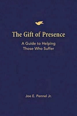 The Gift of Presence: A Guide to Helping Those Who Suffer by Pennel, Joe E., Jr.
