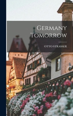Germany Tomorrow by Strasser, Otto