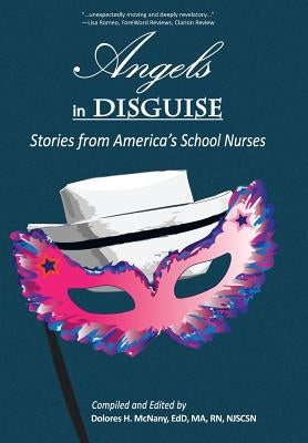 Angels in Disguise: Stories from America's School Nurses by McNany Edd, Dolores H.