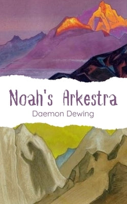 Noah's Arkestra by Dewing, Daemon