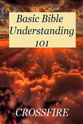 Basic Bible Understanding 101 by Crossfire