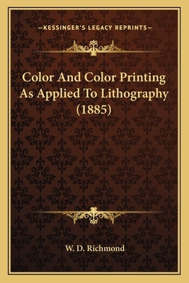 Color And Color Printing As Applied To Lithography (1885) by Richmond, W. D.