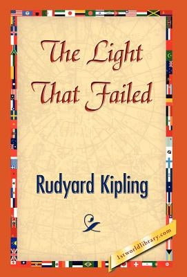 The Light That Failed by Kipling, Rudyard