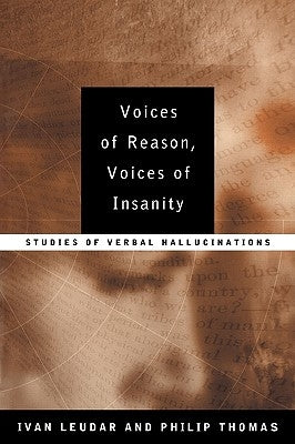 Voices of Reason, Voices of Insanity: Studies of Verbal Hallucinations by Leudar, Ivan