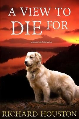 A View to Die For by Houston, Richard W.