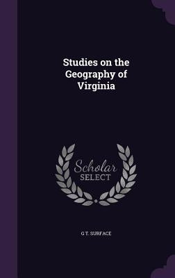 Studies on the Geography of Virginia by Surface, G. T.