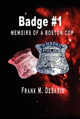 Badge #1: Memoirs of a Boston Cop by De Sario, Frank