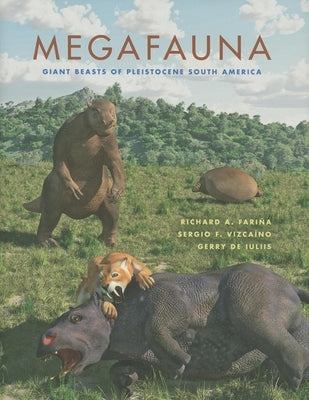 Megafauna: Giant Beasts of Pleistocene South America by FariÃ±a, Richard A.