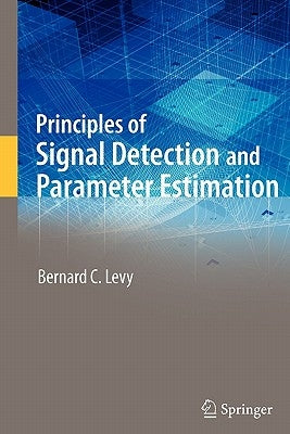 Principles of Signal Detection and Parameter Estimation by Levy, Bernard C.