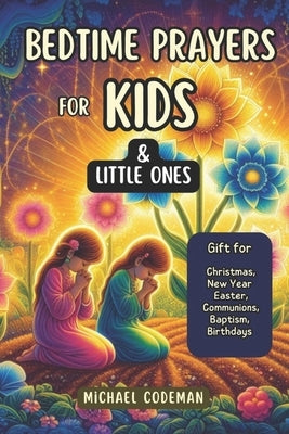 Bedtime Prayers for Kids & Little Ones: Gift for Christmas, New Year, Easter, Communions, Baptism, Birthdays. by Codeman, Michael