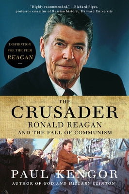 The Crusader: Ronald Reagan and the Fall of Communism by Kengor, Paul