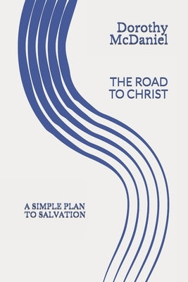 The Road to Christ: A simple plan to salvation by McDaniel, Michael