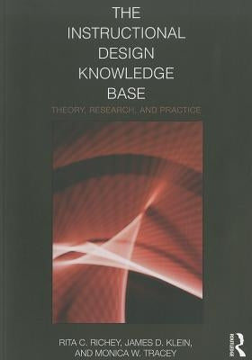 The Instructional Design Knowledge Base: Theory, Research, and Practice by Richey, Rita C.