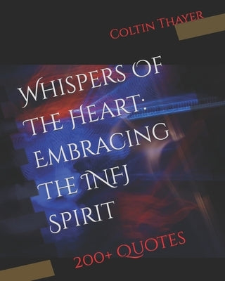 Whispers Of The Heart: Embracing The INFJ Spirit by Thayer, Coltin