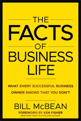 The Facts of Business Life: What Every Successful Business Owner Knows That You Don�t by McBean, Bill