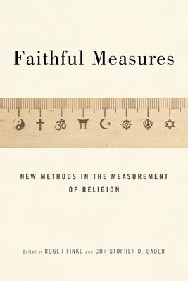 Faithful Measures: New Methods in the Measurement of Religion by Finke, Roger