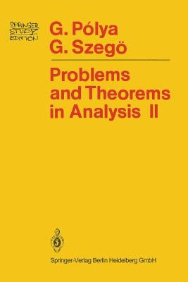 Problems and Theorems in Analysis: Theory of Functions - Zeros - Polynomials Determinants - Number Theory - Geometry by Polya, Georg