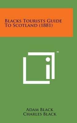 Blacks Tourists Guide to Scotland (1881) by Black, Adam