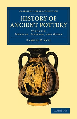History of Ancient Pottery - Volume 1 by Birch, Samuel
