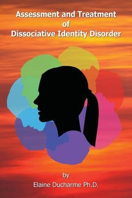 Assessment and Treatment of Dissociative Identity Disorder by DuCharme, Elaine